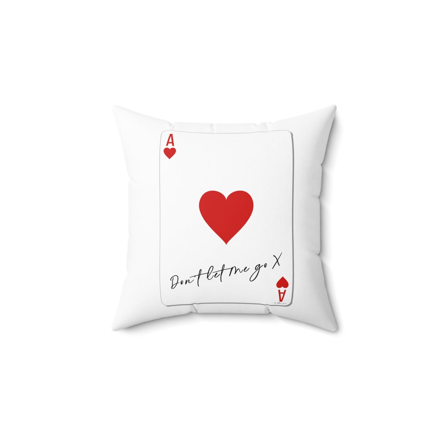 Ace of Hearts 'Don't Let Me Go' White Square Pillow