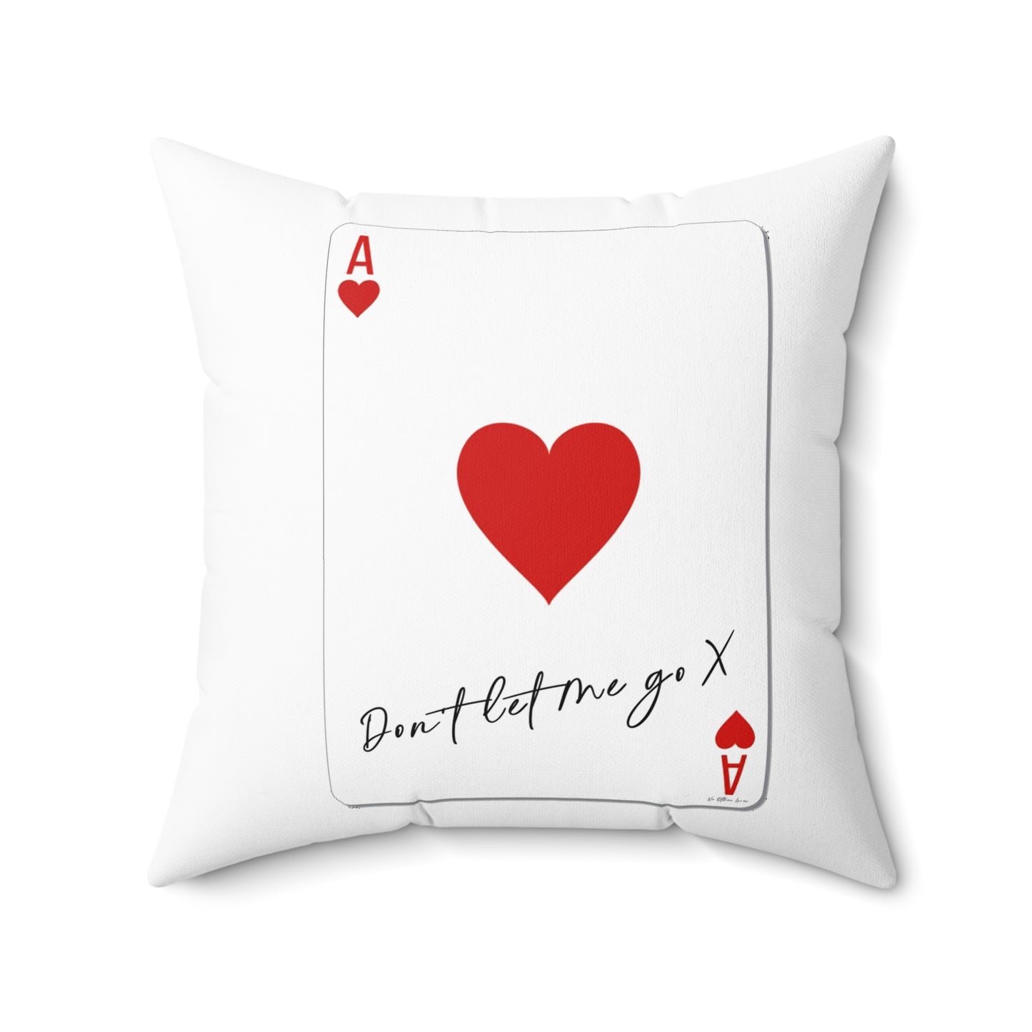 Ace of Hearts 'Don't Let Me Go' White Square Pillow