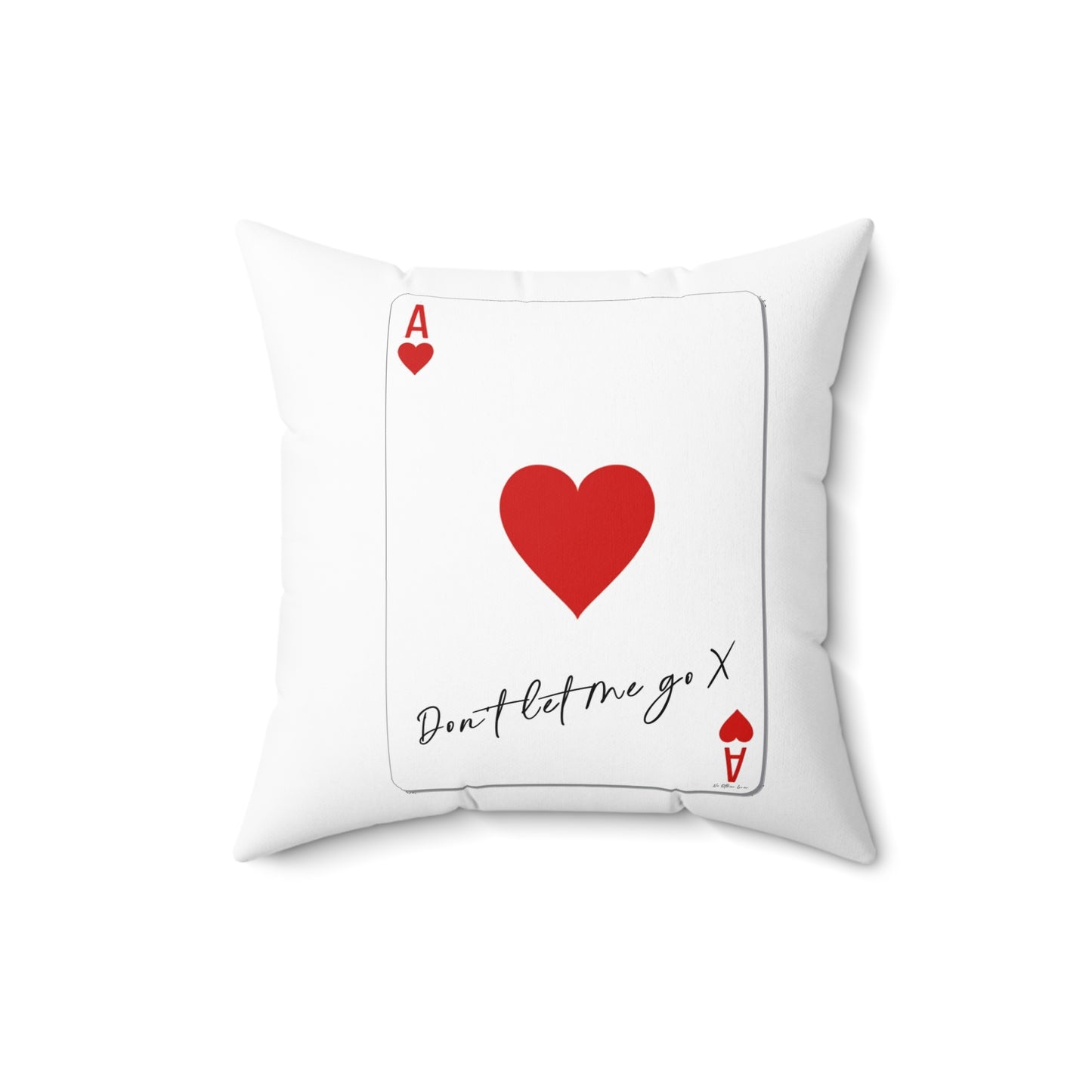 Ace of Hearts 'Don't Let Me Go' White Square Pillow