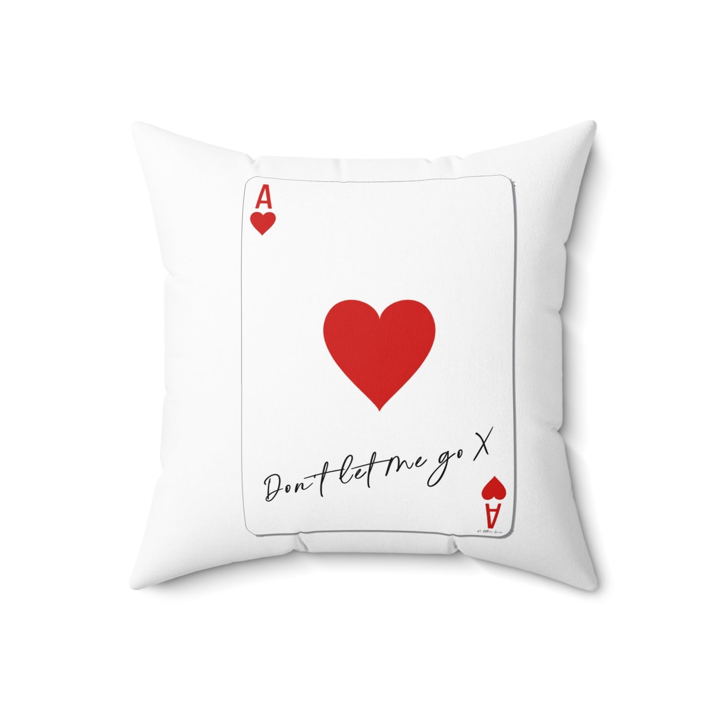 Ace of Hearts 'Don't Let Me Go' White Square Pillow