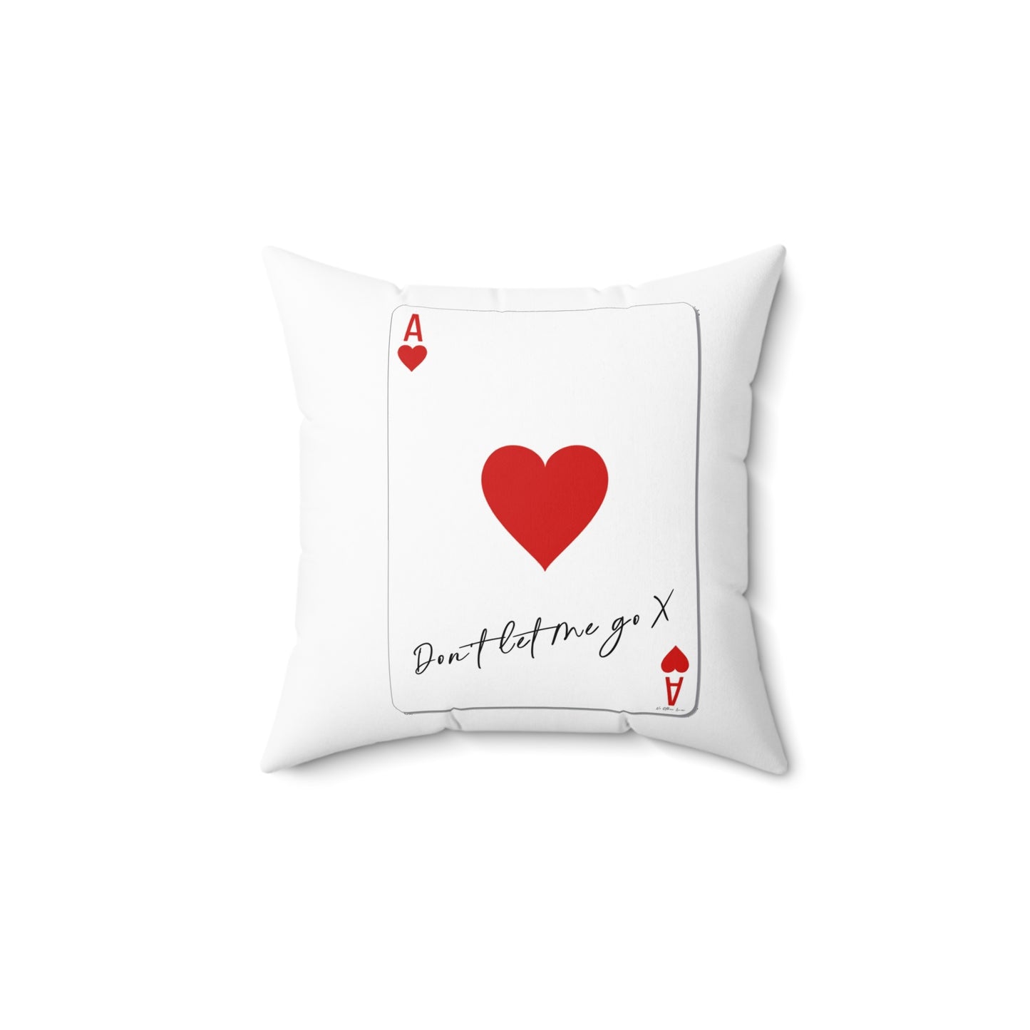 Ace of Hearts 'Don't Let Me Go' White Square Pillow